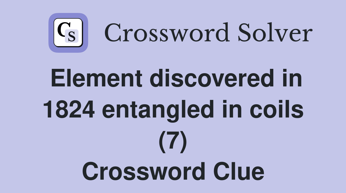 Element discovered in 1824 entangled in coils (7) Crossword Clue